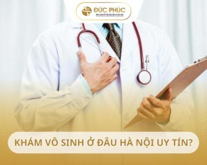 Khám vô sinh ở đâu Hà Nội uy tín, chi phí tốt? 5 tiêu chí đánh giá